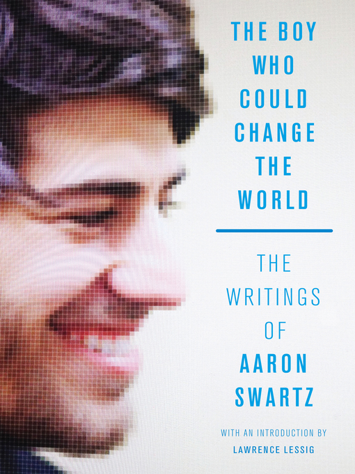 Title details for The Boy Who Could Change the World by Aaron Swartz - Available